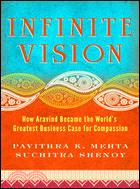 Infinite Vision ─ How Aravind Became the World's Greatest Business Case for Compassion