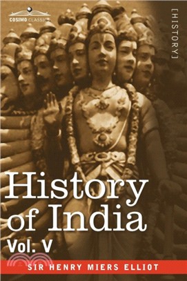 History of India, in Nine Volumes：Vol. V - The Mohammedan Period as Described by Its Own Historians