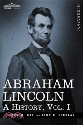 Abraham Lincoln：A History, Vol.I (in 10 Volumes)