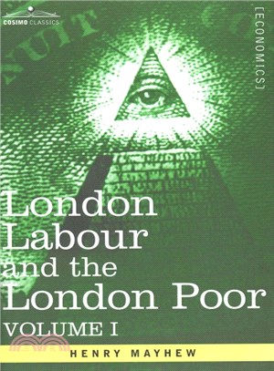 London Labour and the London Poor ― A Cyclopaedia of the Condition and Earnings of Those That Will Work, Those That Cannot Work, and Those That Will Not Work