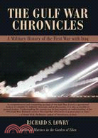 The Gulf War Chronicles: A Military History of the First War With Iraq