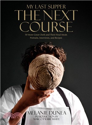 My Last Supper ─ The Next Course: 50 Great Chefs and Their Final Meals: Portraits, Interviews, and Recipes