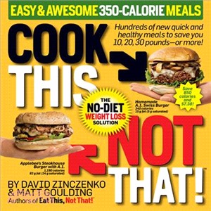 Cook This, Not That!: Easy & Awesome 350-Calorie Meals, The No-Diet Weight Loss Solution