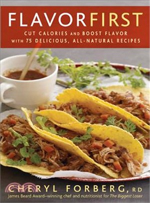 Flavor First: Cut Calories and Boost Flavor With 75 Delicious, All-Natural Recipes
