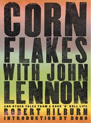 Corn Flakes With John Lennon ─ And Other Tales from a Rock 'n' Roll Life