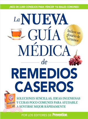 La nueva guia medica de remedios caseros / The New Medical Guide of Home Remedies ─ Soluciones sencillas, ideas ingeniosas y curas poco comunes para ayudarle a sentirse mejor rapidamente / Simple Solu