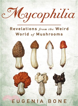 Mycophilia ─ Revelations from the Weird World of Mushrooms