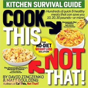 Cook This Not That!: Kitchen Survival Guide, The No-Diet Weight Loss Solution
