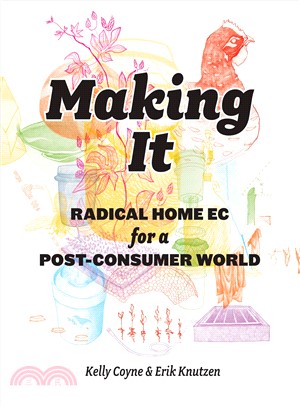 Making It ─ Radical Home Ec for a Post-Consumer World