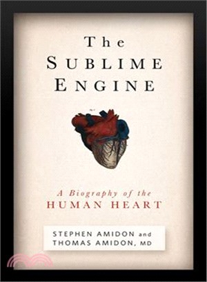 The Sublime Engine: A Biography of the Human Heart