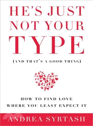 He's Just Not Your Type and That's a Good Thing ─ How to Find Love Where You Least Expect It