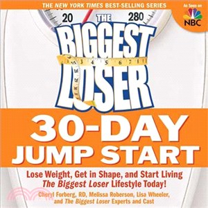 The Biggest Loser 30-day Jump Start: Lose Weight, Get in Shape, and Start Living The Biggest Loser Lifestyle Today!