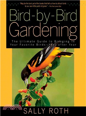 Bird-by-Bird Gardening ─ The Ultimate Guide to Bringing in Your Favorite Birds--Year After Year