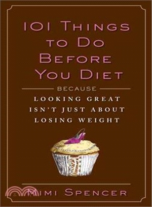 101 Things to Do Before You Diet: Because Looking Great Isn't Just About Losing Weight