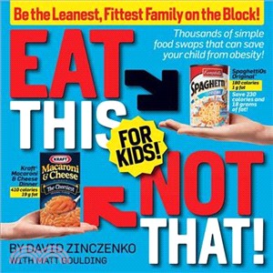Eat This Not That! For Kids!: Thousands of Simple Food Swaps That Can Save Your Child From Obesity!