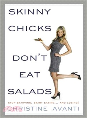 Skinny Chicks Don't Eat Salads: Stop Starving, Start Eating... and Losing!