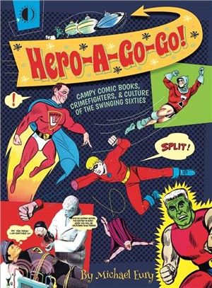 Hero-A-Go-Go! ─ Campy Comic Books, Crimefighters, & Culture of the Swinging Sixties