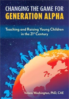 Changing the Game for Generation Alpha ― Teaching and Raising Young Children in the 21st Century