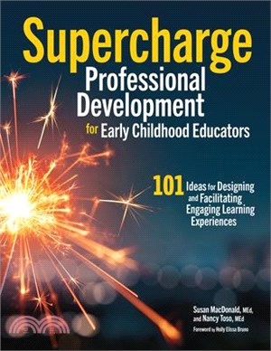Supercharge Professional Development for Early Childhood Educators: 101 Ideas for Designing and Facilitating Engaging Learning Experiences