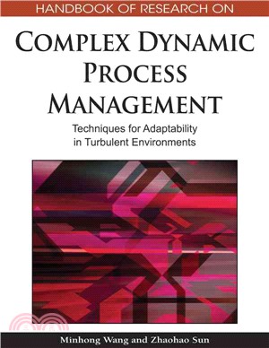 Handbook of Research on Complex Dynamic Process Management ― Techniques for Adaptability in Turbulent Environments