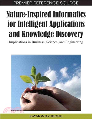 Nature-Inspired Informatics for Intelligent Applications and Knowledge Discovery: Implications in Business, Science, and Engineering