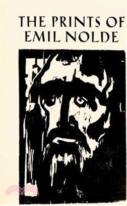 The Prints of Emil Nolde: (1897-1956): From the Collection of Albert and Irene Sax