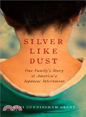 Silver Like Dust ─ One Family's Story of America's Japanese Internment