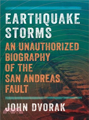 Earthquake Storms ─ The Fascinating History and Volatile Future of the San Andreas Fault