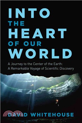 Into the Heart of Our World ─ A Journey to the Center of the Earth: A Remarkable Voyage of Scientific Discovery