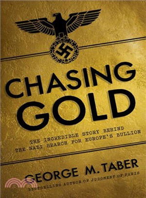 Chasing Gold ─ The Incredible Story of How the Nazis Stole Europe's Bullion