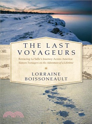 The Last Voyageurs ─ Retracing La Salle's Journey Across America: Sixteen Teenagers on the Adventure of a Lifetime