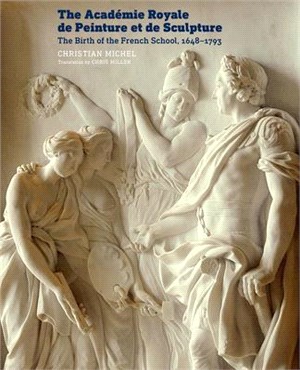 The Acad幦ie Royale De Peinture Et De Sculpture ─ The Birth of the French School 1648-1793