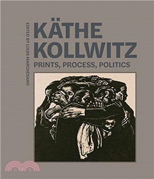 K酹he Kollwitz ― Prints, Process, Politics