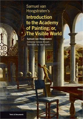 Samuel Van Hoogstraten's Introduction to the Academy of Painting Or, the Visible World