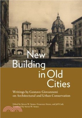 New Building in Old Cities：Writings by Gustavo Giovannoni on Architectural and Urban Conservation