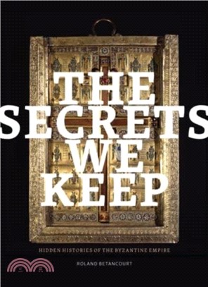 The Secrets We Keep：Hidden Histories of the Byzantine Empire