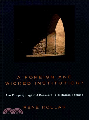 A Foreign and Wicked Institution?—The Campaign Against Convents in Victorian England