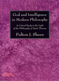 God and Intelligence in Modern Philosophy ― A Critical Study in the Light of the Philosophy of Saint Thomas