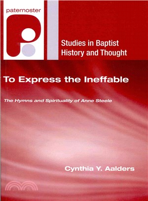 To Express the Ineffable ― The Hymns and Spirituality of Anne Steele