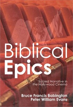 Biblical Epics ― Sacred Narrative in the Hollywood Cinema