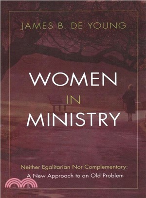 Women in Ministry ― Neither Egalitarian Nor Complementary: a New Approach to an Old Problem