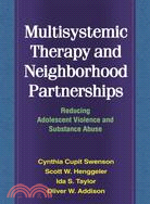 Multisystemic Therapy and Neighborhood Partnerships: Reducing Adolescent Violence and Substance Abuse