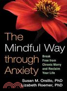 The Mindful Way Through Anxiety ─ Break Free from Chronic Worry and Reclaim Your Life