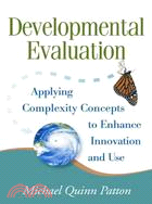 Developmental Evaluation ─ Applying Complexity Concepts to Enhance Innovation and Use