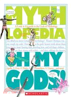 Oh My Gods! ─ A Look-it-Up Guide to the Gods of Mythology