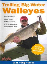 Trolling Big-Water Walleyes ─ Secrets of the Great Lakes Fishing Guides, Charter Captains, and Walleye Pros