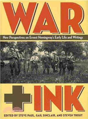 War + Ink ─ New Perspectives on Ernest Hemingway's Early Life and Writings