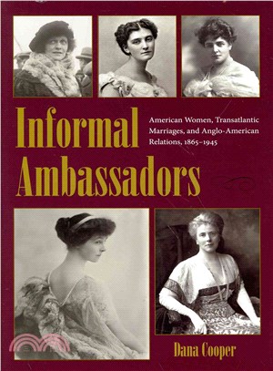 Informal Ambassadors ― American Women, Transatlantic Marriages, and Anglo-american Relations, 1865-1945