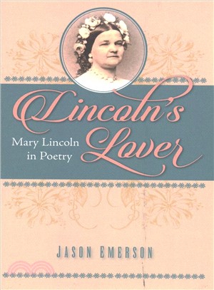 Lincoln's Lover ─ Mary Lincoln in Poetry