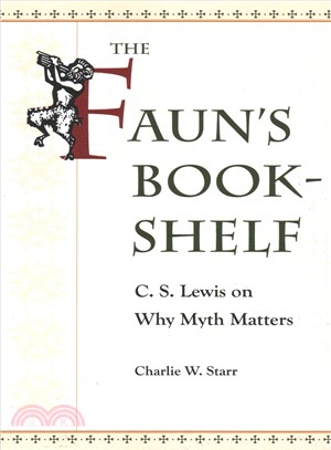 The Faun's Bookshelf ― C. S. Lewis on Why Myth Matters